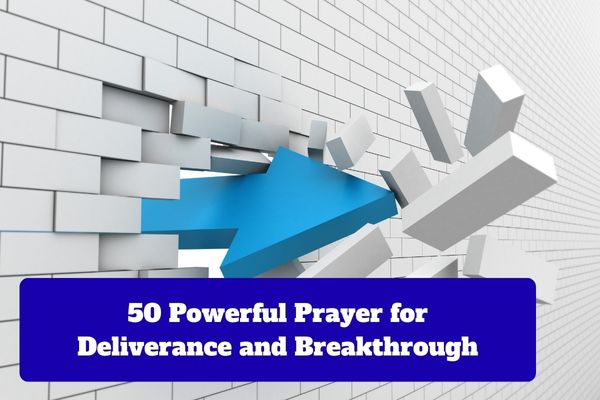 50 Powerful Prayer for Deliverance and Breakthrough